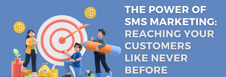 The Power of SMS Marketing Reaching Your Customers Like Never Before